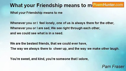 Pam Fraser - What your Friendship means to me