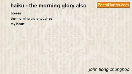 john tiong chunghoo - haiku - the morning glory also