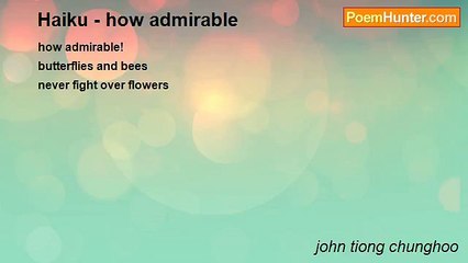 john tiong chunghoo - Haiku - how admirable