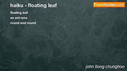 john tiong chunghoo - haiku - floating leaf