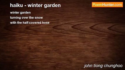 john tiong chunghoo - haiku - winter garden