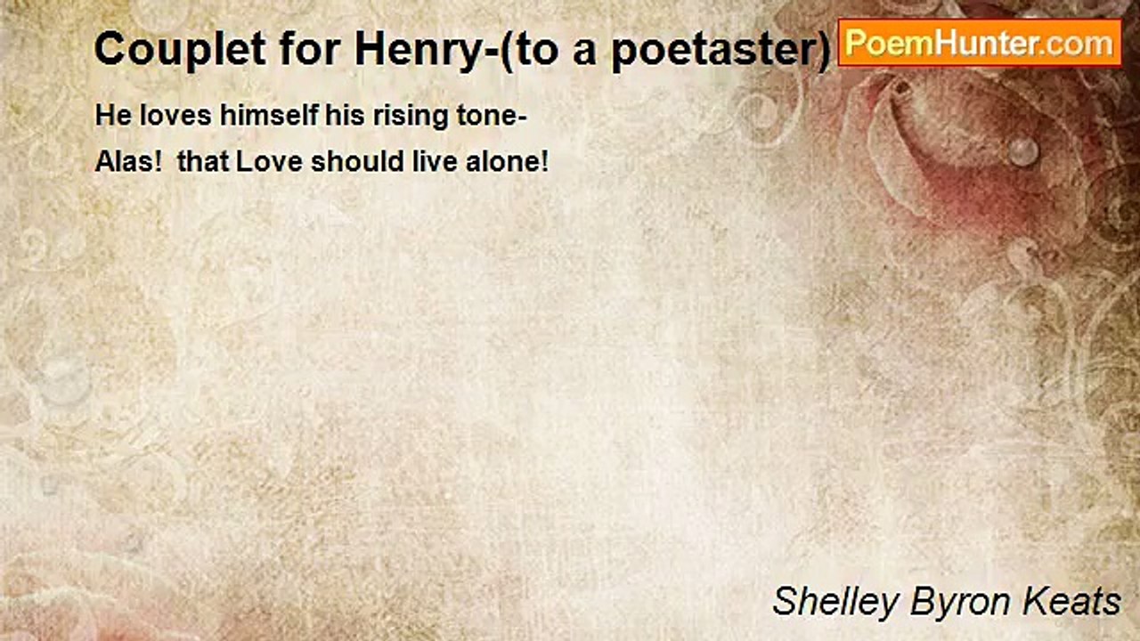 Shelley Byron Keats - Couplet for Henry-(to a poetaster)