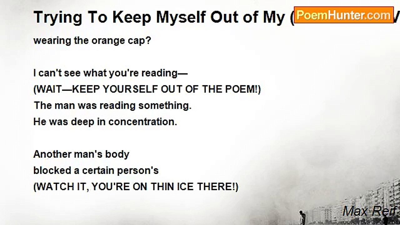 Max Reif - Trying To Keep Myself Out of My (*INTERACTIVE*)         Poem