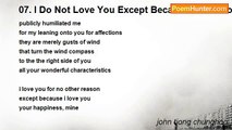 john tiong chunghoo - 07. I Do Not Love You Except Because I Love You