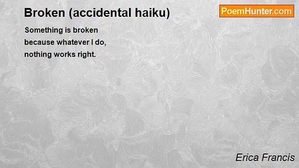 Erica Francis - Broken (accidental haiku)