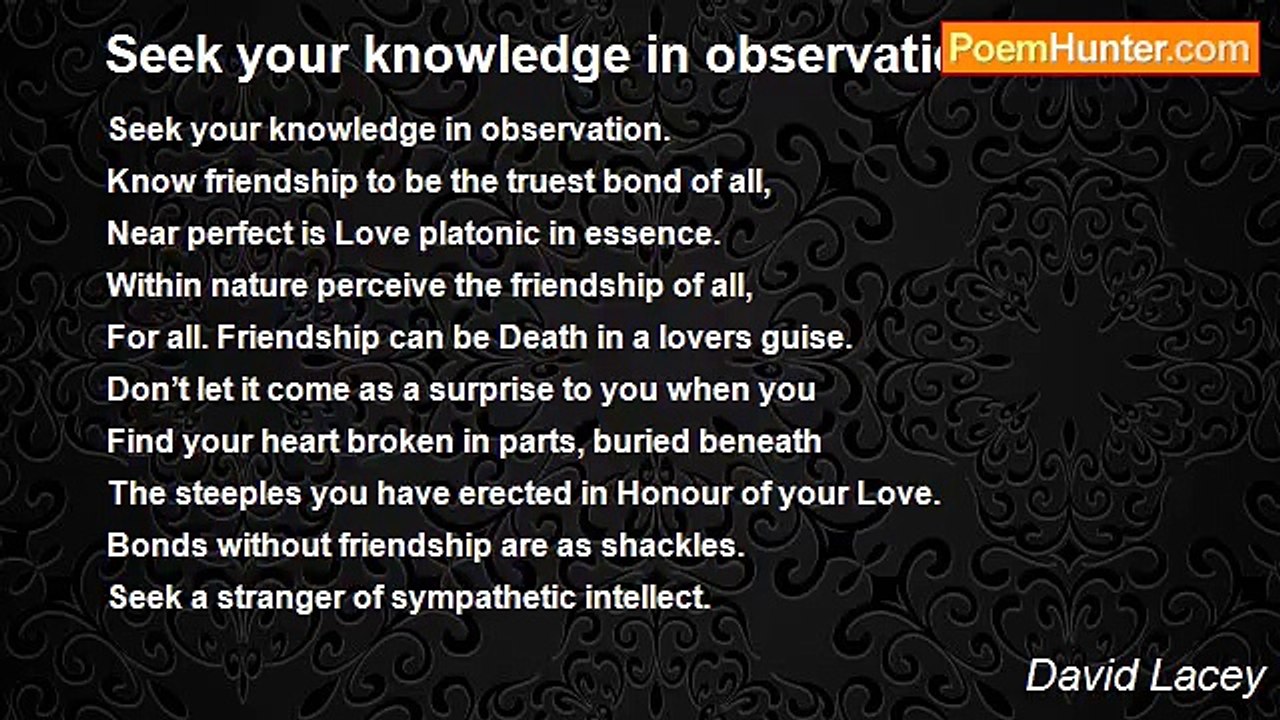David Lacey - Seek your knowledge in observation.