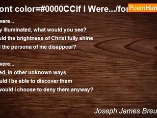 Joseph James Breunig 3rd - bfont color=#0000CCIf I Were.../font/b