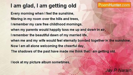 Jay P Narain - I am glad, I am getting old