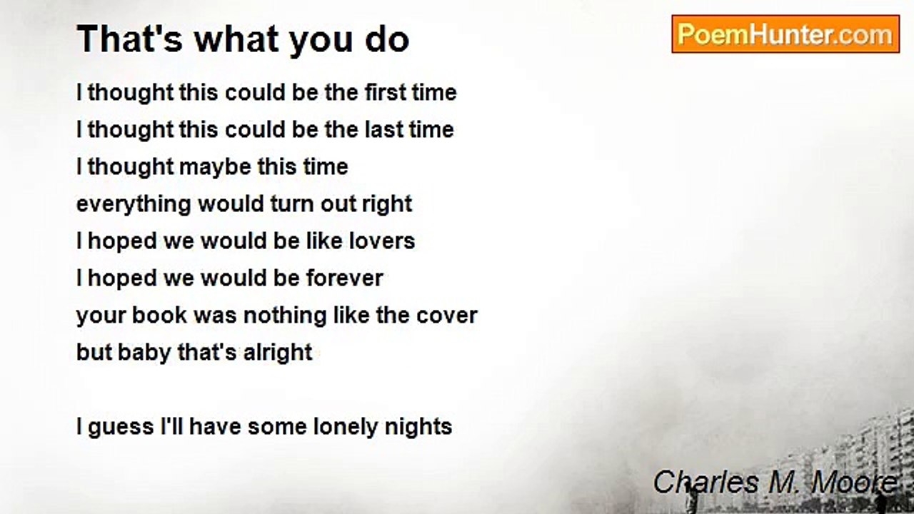 Charles M. Moore - That's what you do