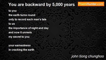 john tiong chunghoo - You are backward by 5,000 years