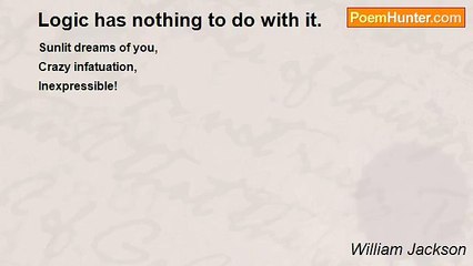 William Jackson - Logic has nothing to do with it.