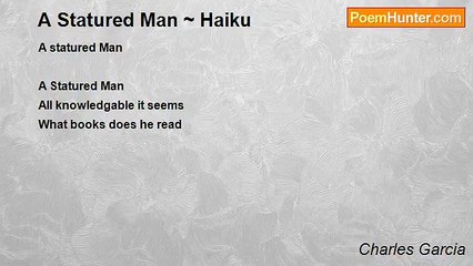 Charles Garcia - A Statured Man ~ Haiku