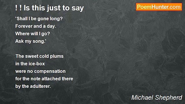 Michael Shepherd - ! ! Is this just to say