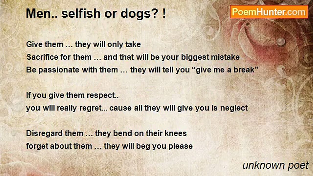 unknown poet - Men.. selfish or dogs? !