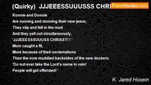 K. Jared Hosein - (Quirky)  JJJEEESSUUUSSS CHRISST!