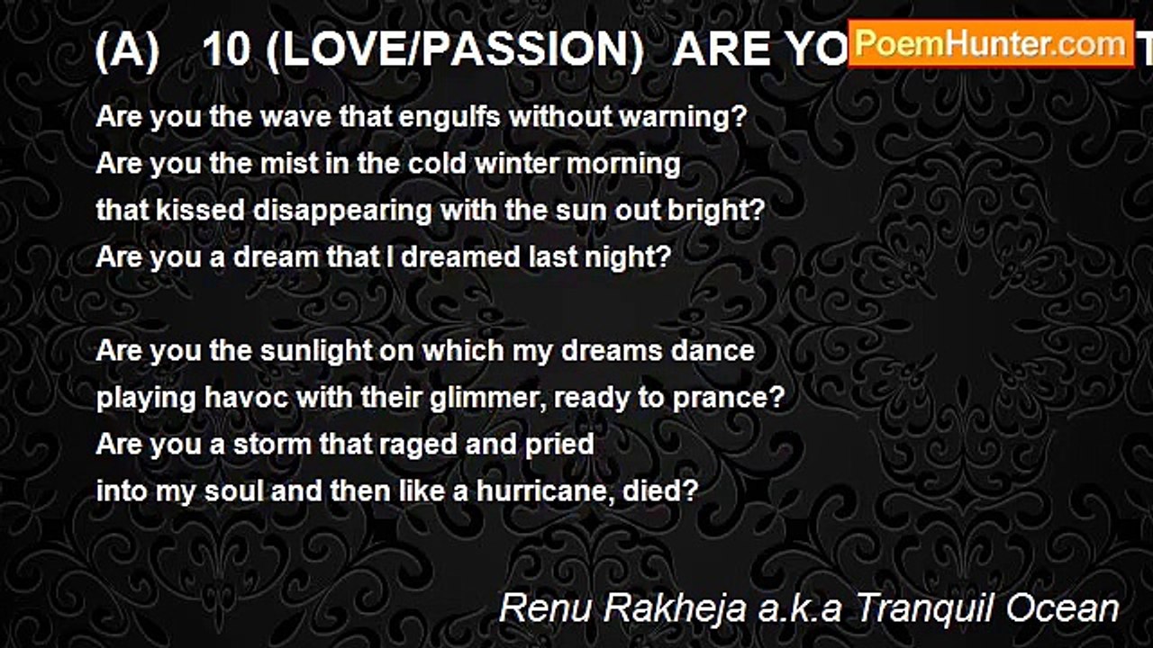 Renu Rakheja a.k.a Tranquil Ocean - (A)   10 (LOVE/PASSION)  ARE YOU THE SIGH THAT ESCAPED FROM MY LIPS?