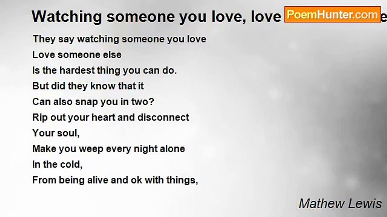 Mathew Lewis - Watching someone you love, love...