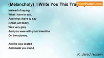 K. Jared Hosein - (Melancholy)  I Write You This Tragedy