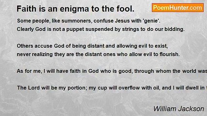 William Jackson - Faith is an enigma to the fool.