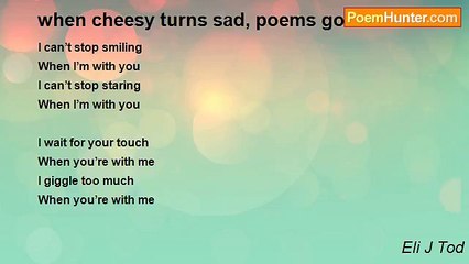Eli J Tod - when cheesy turns sad, poems go bad