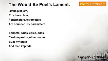 Margery Rehman - The Would Be Poet's Lament.