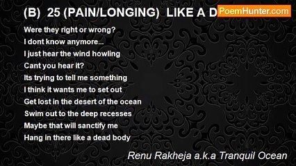 Renu Rakheja a.k.a Tranquil Ocean - (B)  25 (PAIN/LONGING)  LIKE A DEAD BODY