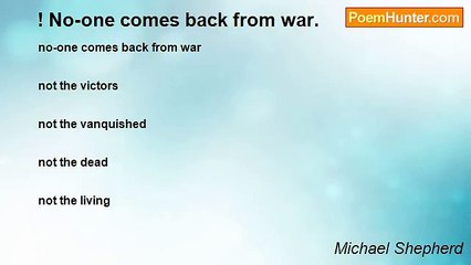 Michael Shepherd - ! No-one comes back from war.