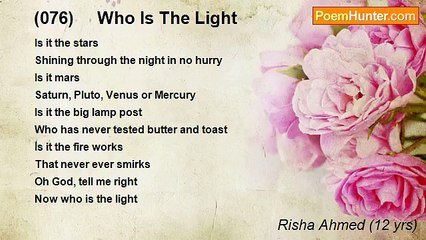 Risha Ahmed (12 yrs) - (076)     Who Is The Light
