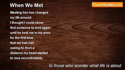 to those who wonder what life is about - When We Met