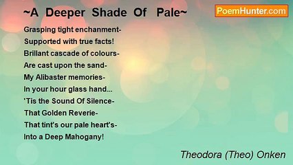 Theodora (Theo) Onken - ~A  Deeper  Shade  Of   Pale~