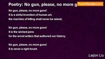 Laijon Liu - Poetry: No gun, please, no more guns!