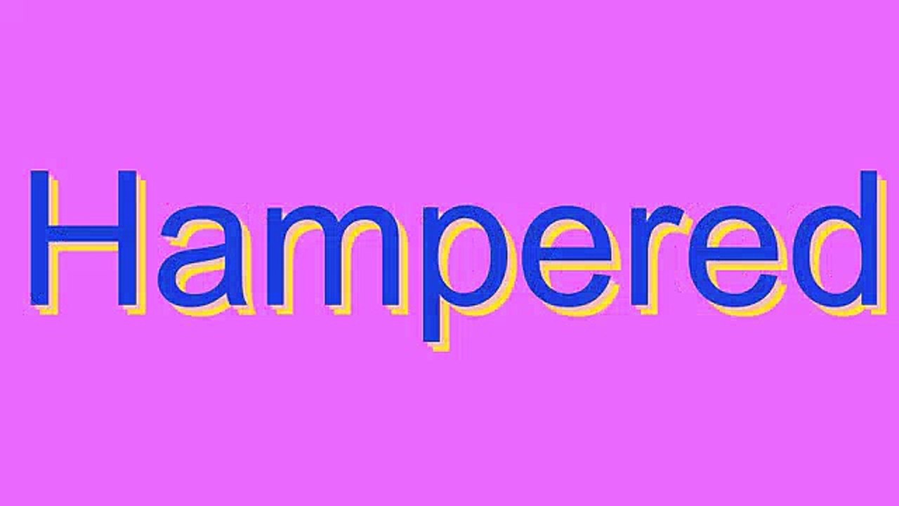How to Pronounce Hampered