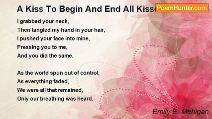 Emily E. Mehigan - A Kiss To Begin And End All Kisses
