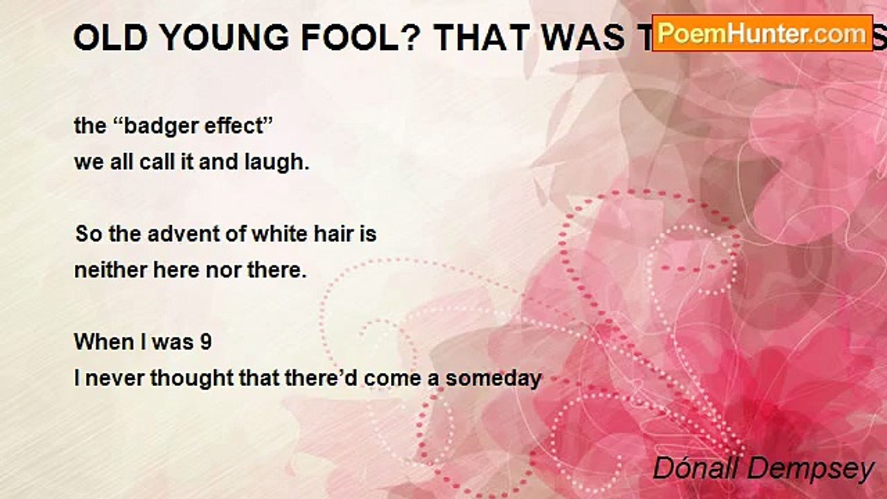 Dónall Dempsey - OLD YOUNG FOOL? THAT WAS THEN...THIS IS NOW...OW! (for Linda T)