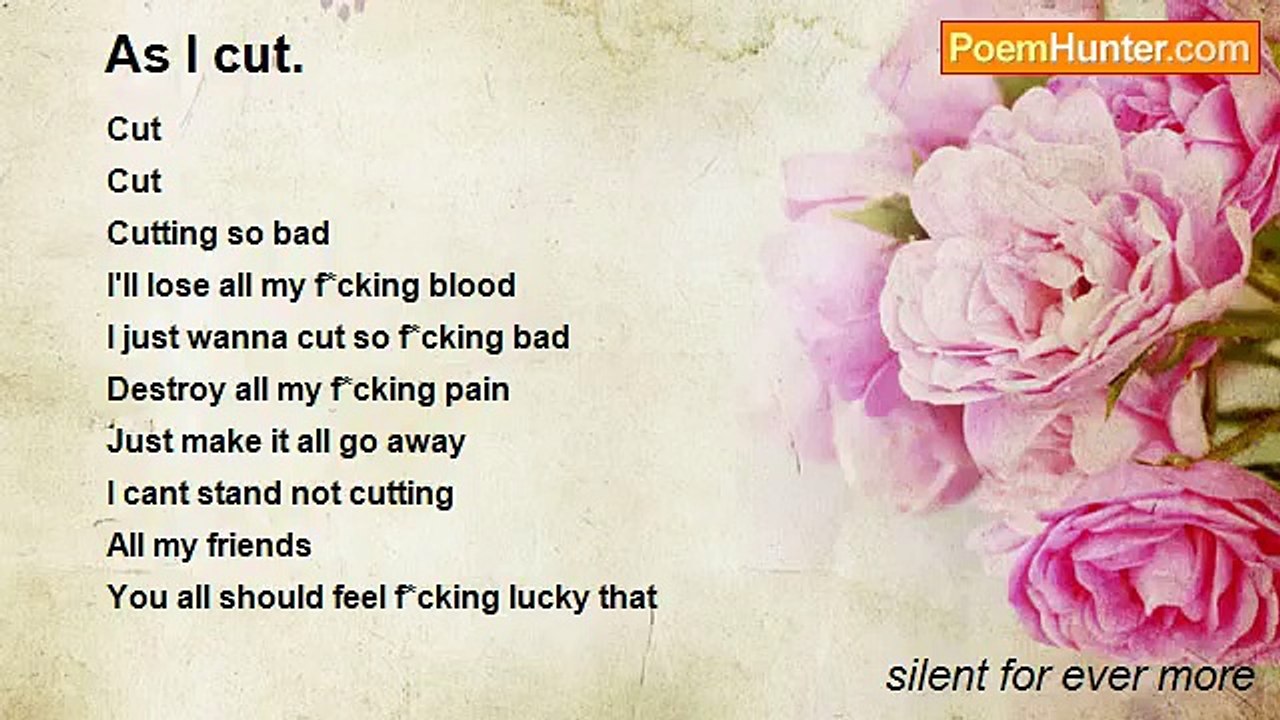 silent for ever more - As I cut.