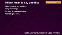 Peter Stavropoulos (Best Love Poems) - I didn't mean to say goodbye