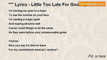 .Pd. is here - ''''' Lyrics - Little Too Late For Goodbyes