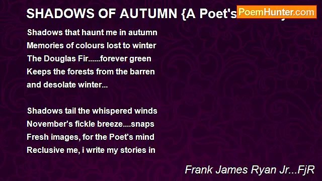 Frank James Ryan Jr...FjR - SHADOWS OF AUTUMN {A Poet's Dream}