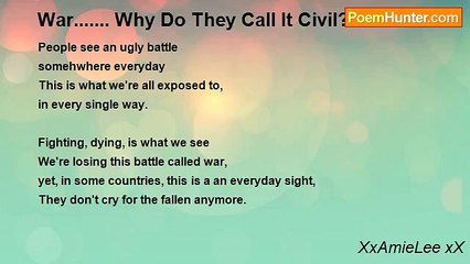 XxAmieLee xX - War....... Why Do They Call It Civil?