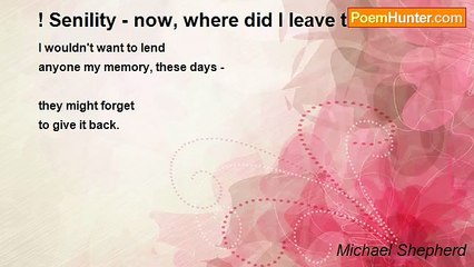 Michael Shepherd - ! Senility - now, where did I leave that? ...