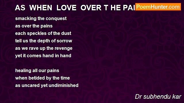 Dr subhendu kar - AS WHEN LOVE OVER T HE PAIN