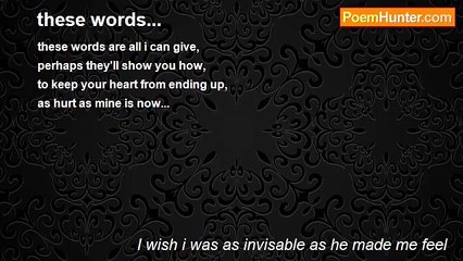 I wish i was as invisable as he made me feel - these words...