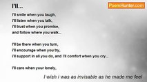 I wish i was as invisable as he made me feel - I'll...