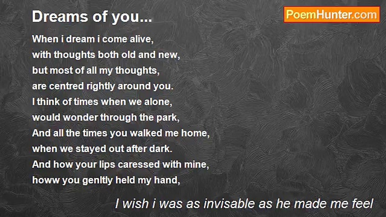 I wish i was as invisable as he made me feel - Dreams of you...
