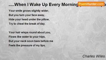 Charles Wiles - .....When I Wake Up Every Morning (best love poems)