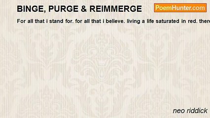 neo riddick - BINGE, PURGE & REIMMERGE