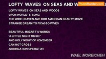 WAEL MOREICHEH - LOFTY  WAVES  ON SEAS AND WOODS - WAEL MOREICHEH