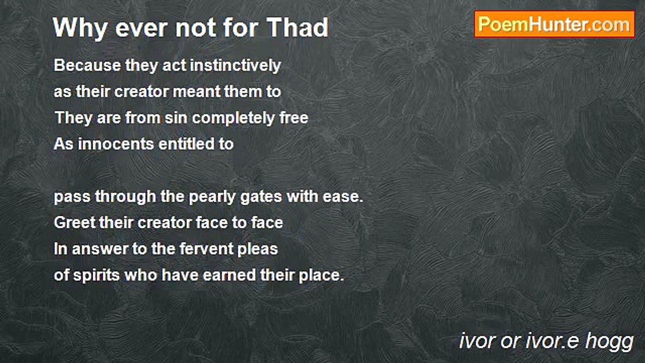ivor or ivor.e hogg - Why ever not for Thad