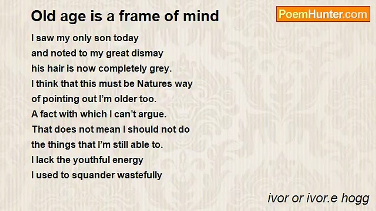 ivor or ivor.e hogg - Old age is a frame of mind