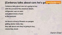 Aaron Eliad - [Cerberus talks about cars he's going to buy]